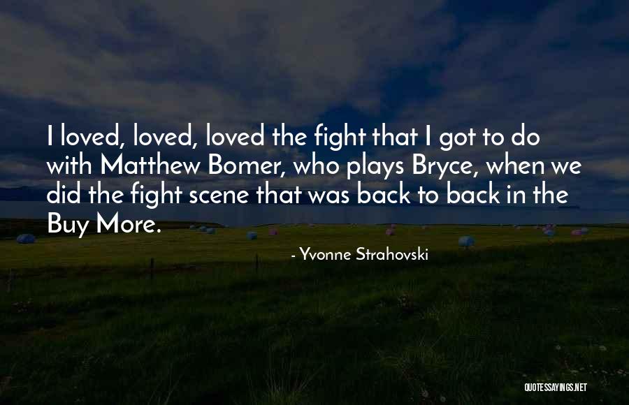 Fighting For Your Loved Ones Quotes By Yvonne Strahovski Fighting For Your Loved Ones Quotes By Yvonne Strahovski