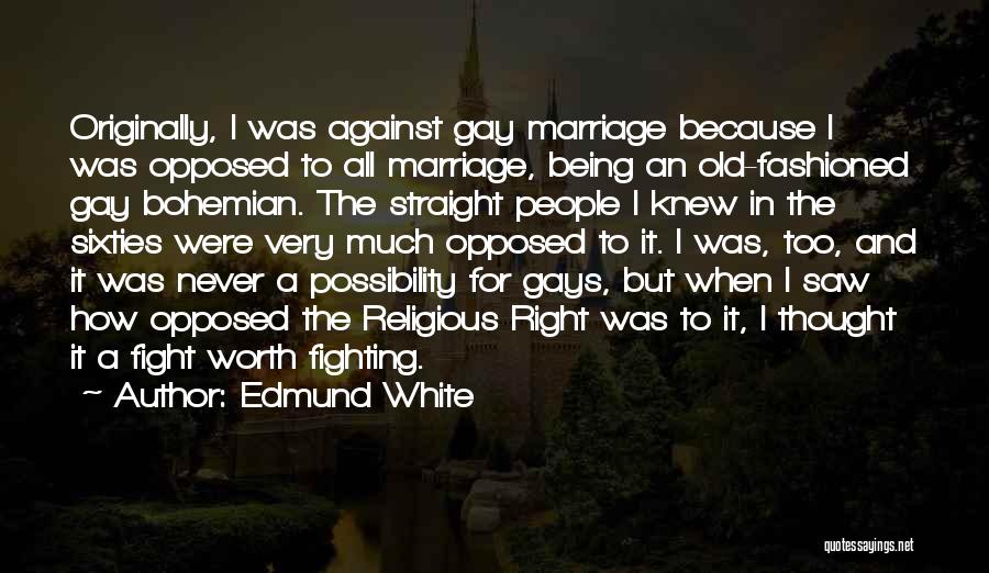Fighting For Your Marriage Quotes By Edmund White