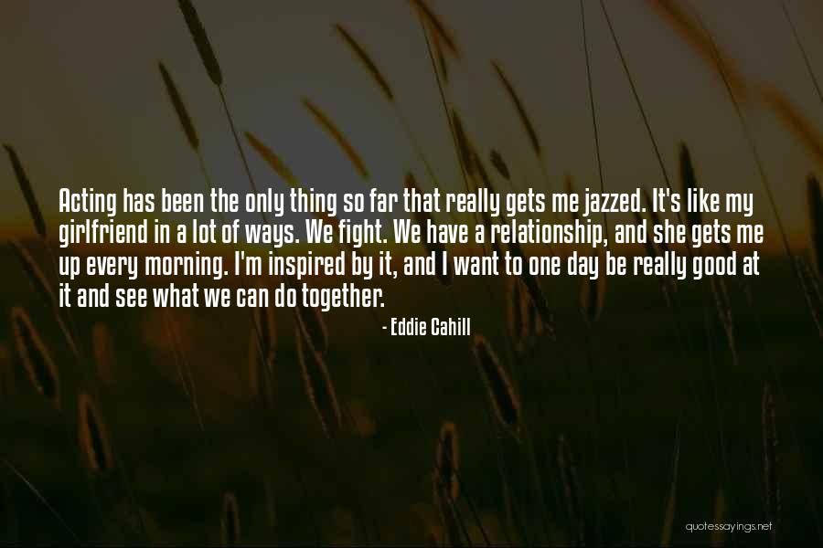 Fighting For Your Relationship Quotes By Eddie Cahill Fighting For Your Relationship Quotes By Eddie Cahill