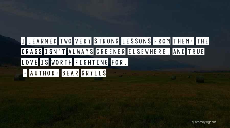 Fighting For Your True Love Quotes By Bear Grylls