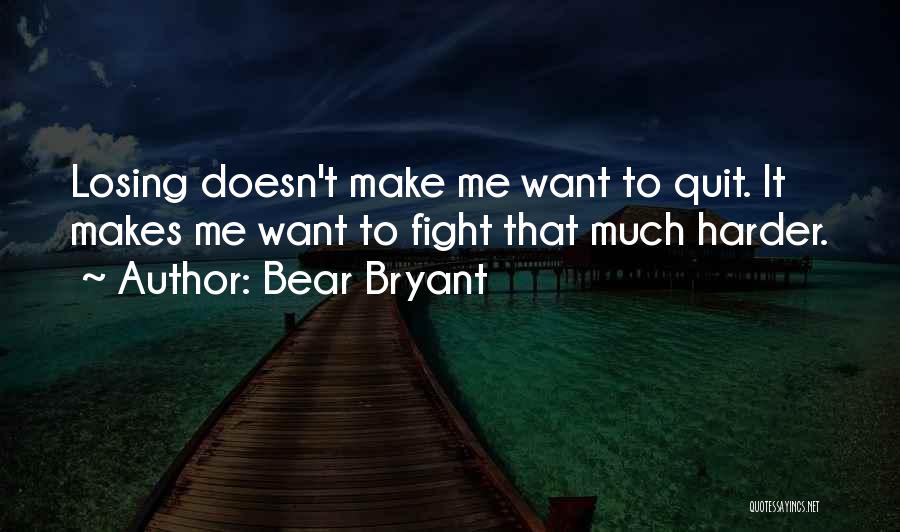 Fighting Harder Quotes By Bear Bryant