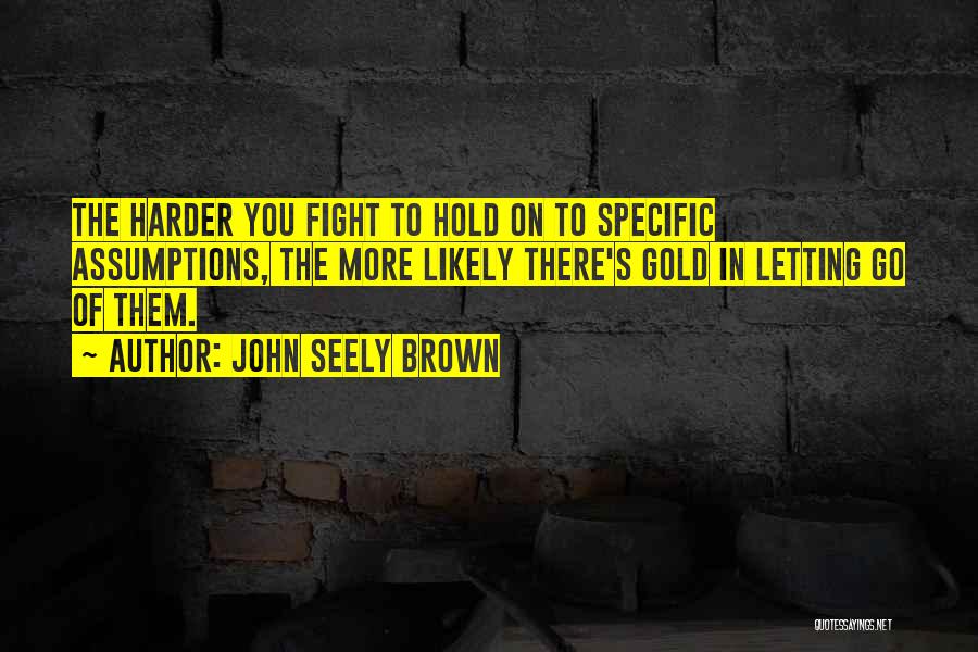 Fighting Harder Quotes By John Seely Brown