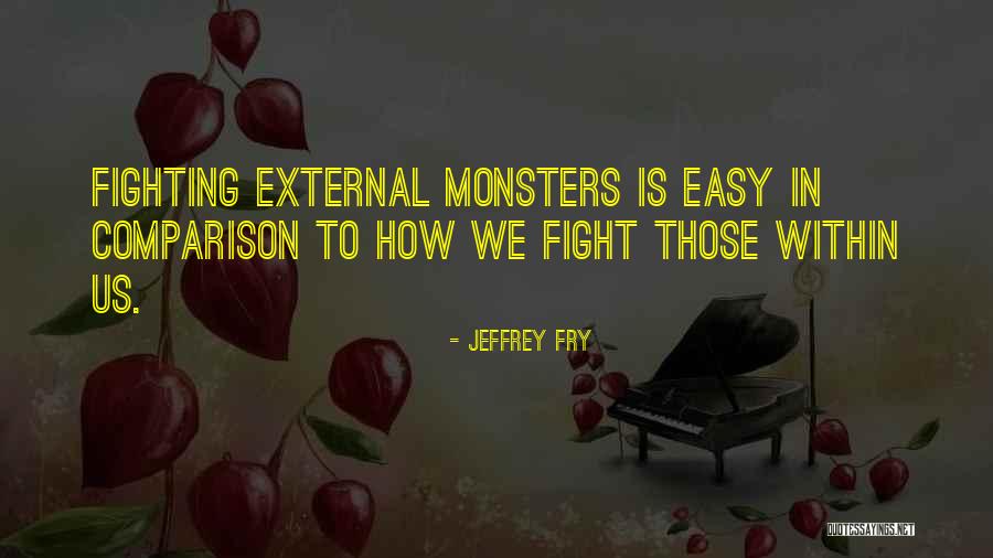 Fighting Monsters Quotes By Jeffrey Fry Fighting Monsters Quotes By Jeffrey Fry