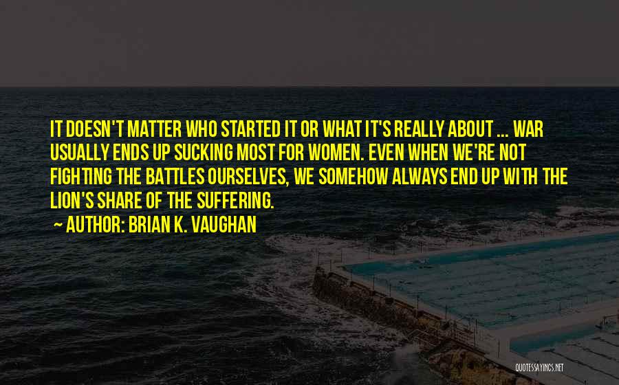 Fighting Ourselves Quotes By Brian K. Vaughan