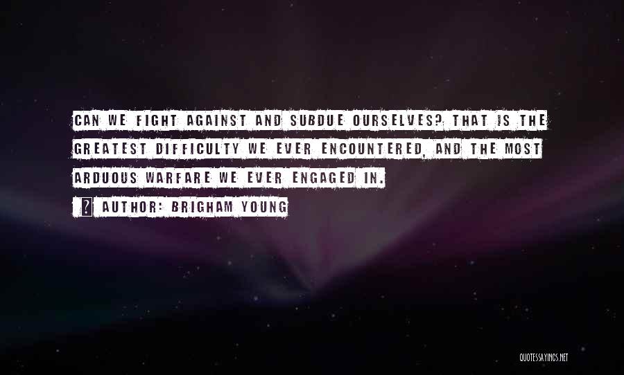 Fighting Ourselves Quotes By Brigham Young