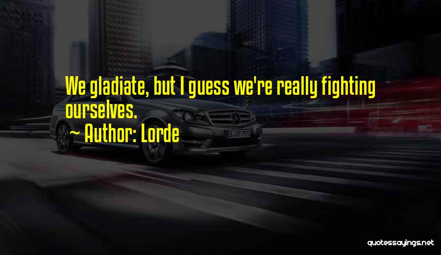 Fighting Ourselves Quotes By Lorde