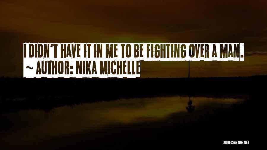 Fighting Over Man Quotes By Nika Michelle