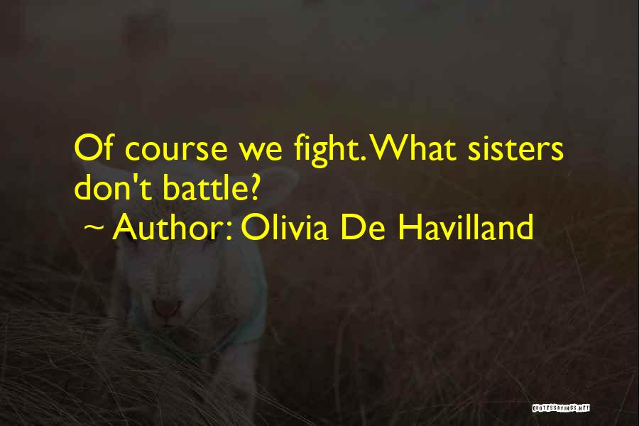 Fighting Sisters Quotes By Olivia De Havilland
