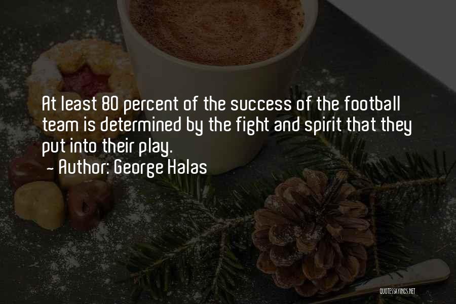 Fighting Spirit Quotes By George Halas Fighting Spirit Quotes By George Halas