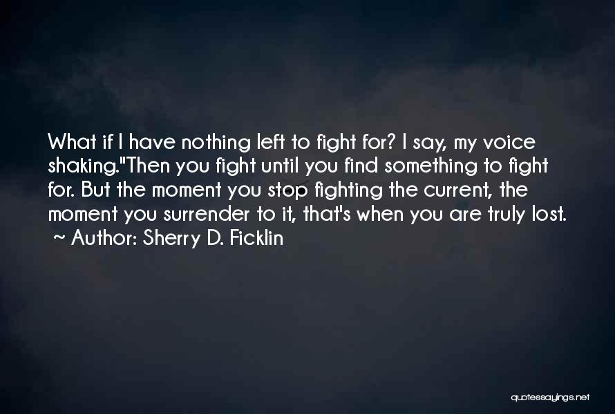 Fighting The Current Quotes By Sherry D. Ficklin