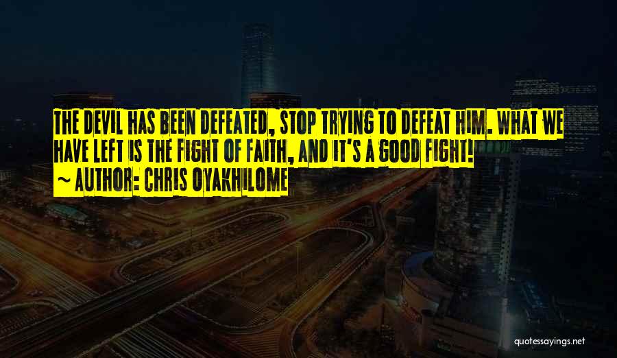 Fighting The Good Fight Of Faith Quotes By Chris Oyakhilome