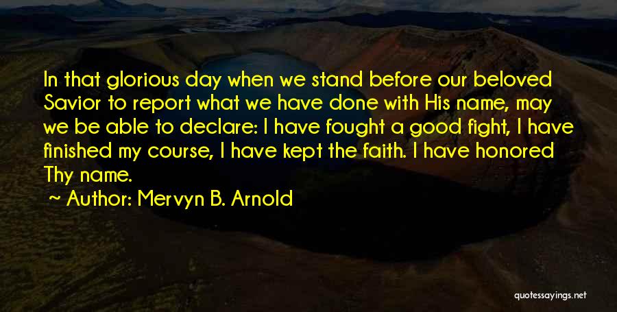 Fighting The Good Fight Of Faith Quotes By Mervyn B. Arnold