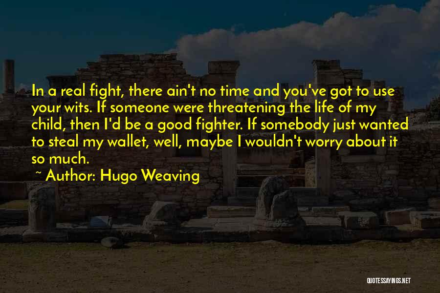 Fighting The Good Fight Quotes By Hugo Weaving