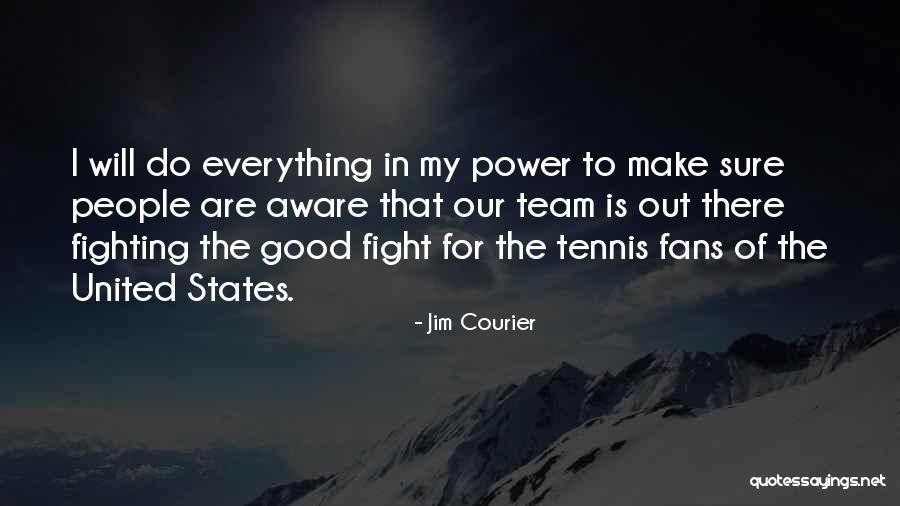 Fighting The Good Fight Quotes By Jim Courier