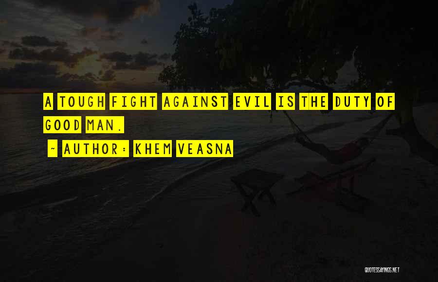 Fighting The Good Fight Quotes By Khem Veasna