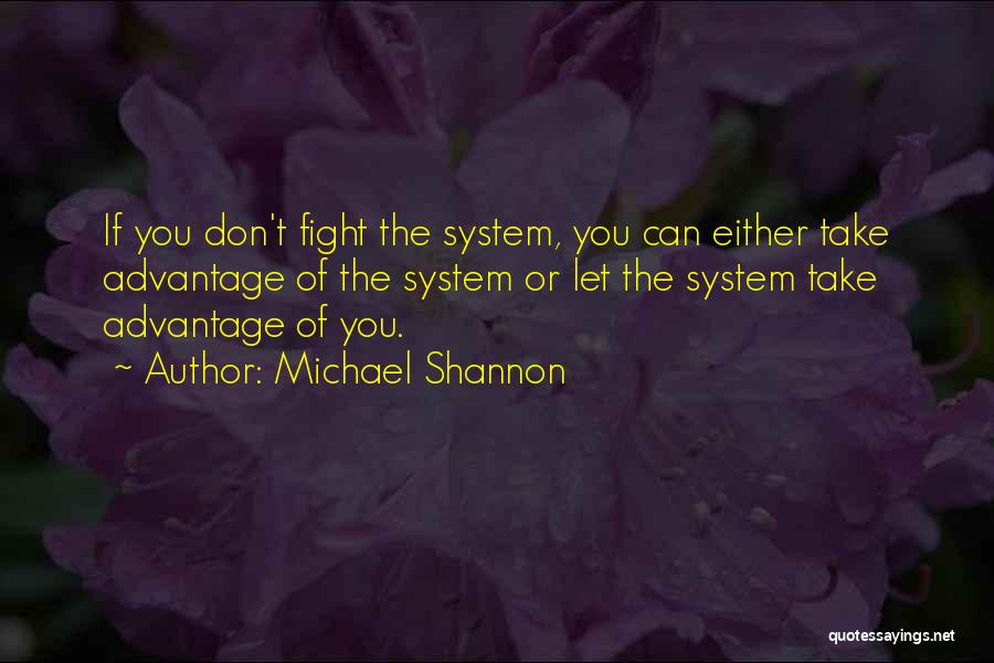 Fighting The System Quotes By Michael Shannon
