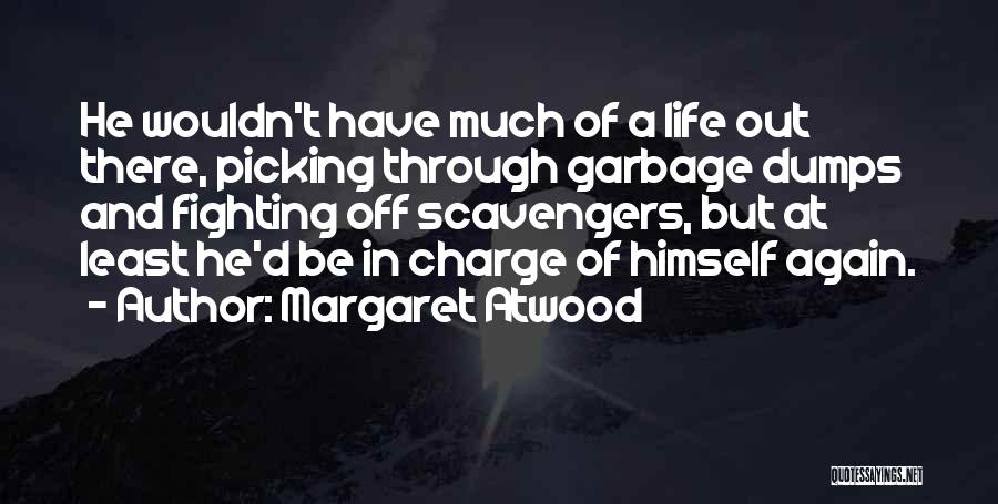 Fighting Through Life Quotes By Margaret Atwood