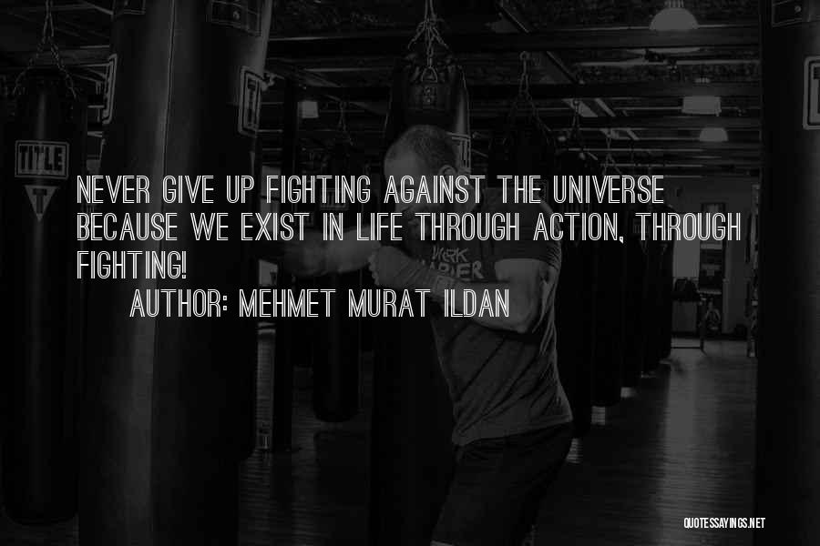 Fighting Through Life Quotes By Mehmet Murat Ildan