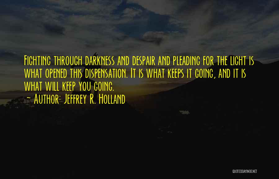 Fighting Through The Darkness Quotes By Jeffrey R. Holland