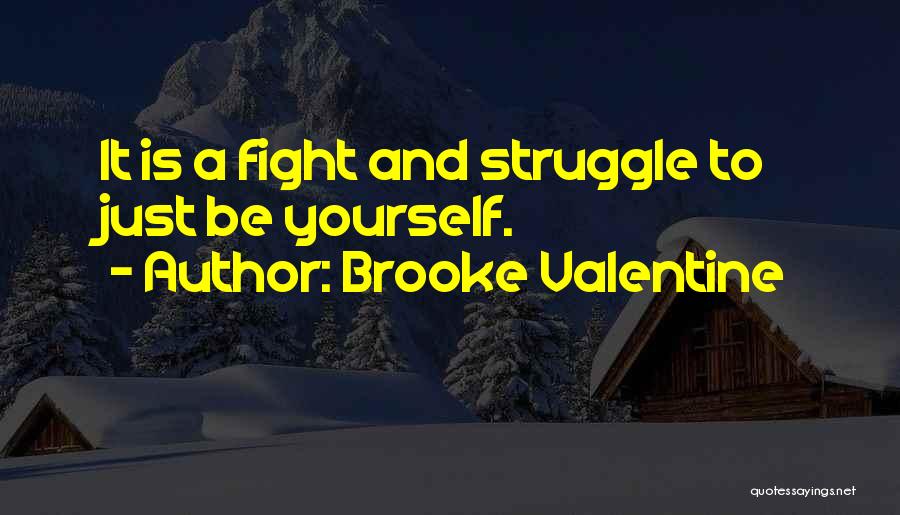Fighting To Be Yourself Quotes By Brooke Valentine