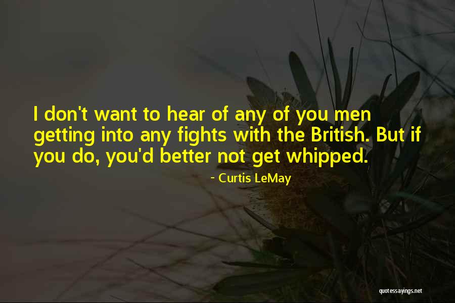 Fighting To Get Better Quotes By Curtis LeMay Fighting To Get Better Quotes By Curtis LeMay