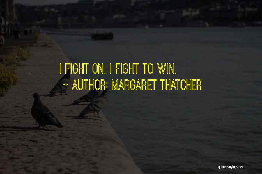 Fighting To Win Quotes By Margaret Thatcher