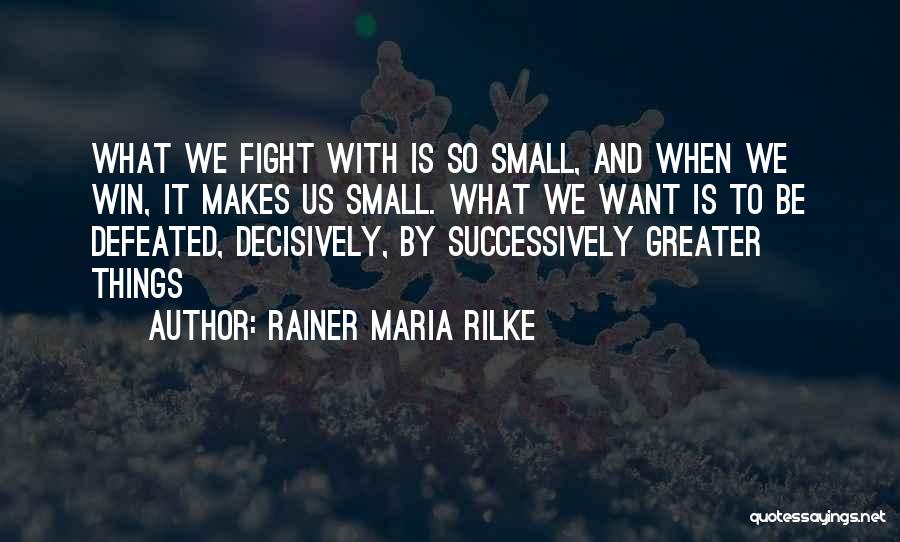 Fighting To Win Quotes By Rainer Maria Rilke