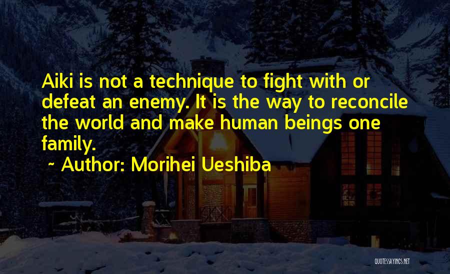 Fighting With Family Quotes By Morihei Ueshiba