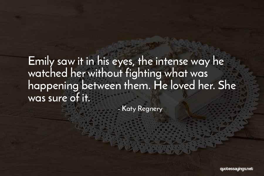 Fighting With Loved Ones Quotes By Katy Regnery Fighting With Loved Ones Quotes By Katy Regnery