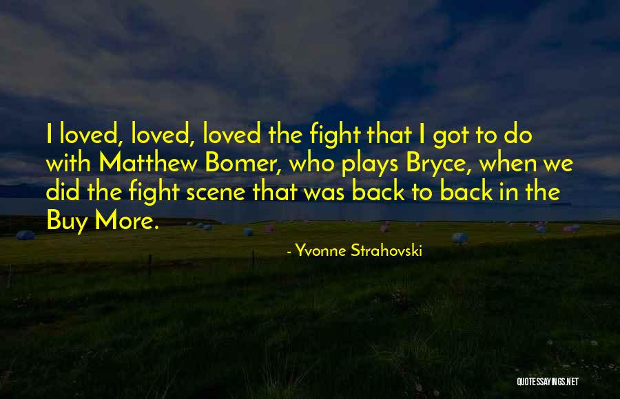 Fighting With Loved Ones Quotes By Yvonne Strahovski Fighting With Loved Ones Quotes By Yvonne Strahovski