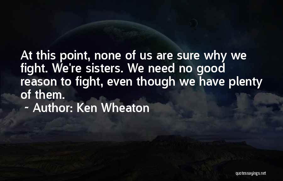 Fighting With My Sister Quotes By Ken Wheaton