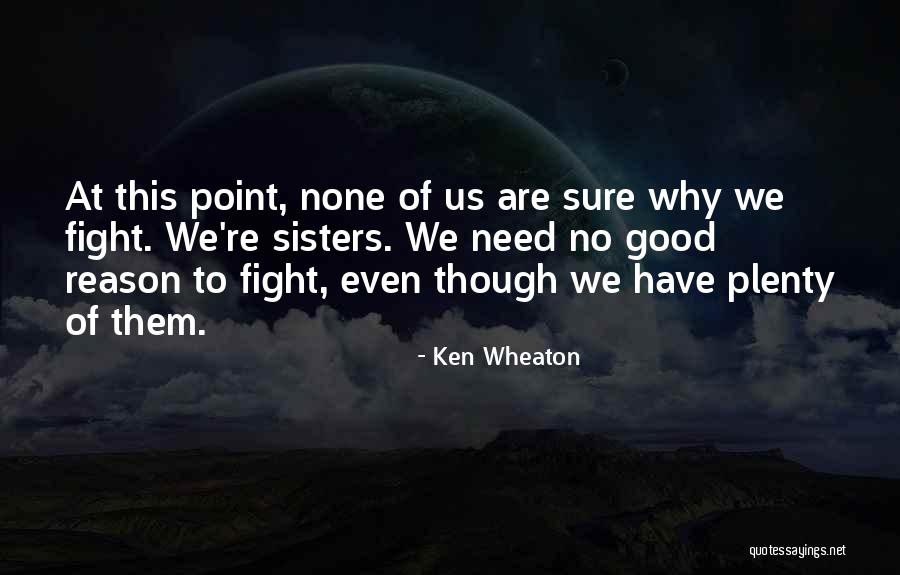 Fighting With My Sister Quotes By Ken Wheaton