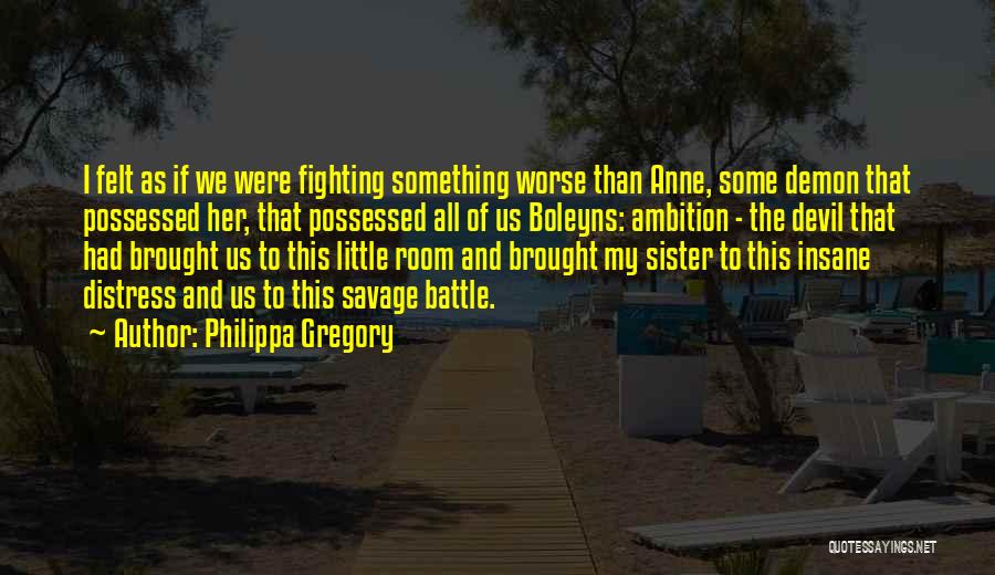 Fighting With My Sister Quotes By Philippa Gregory