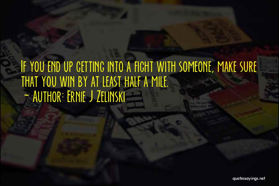 Fighting With Someone Quotes By Ernie J Zelinski