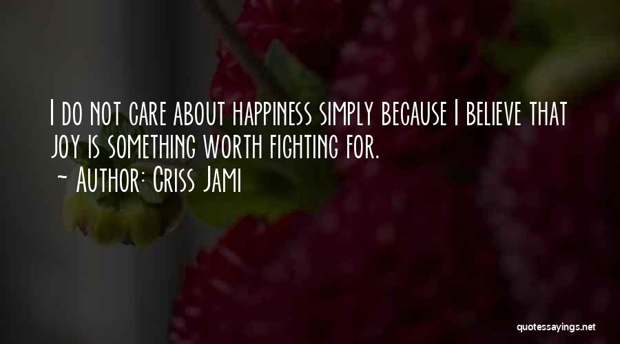 Fighting With Someone You Care About Quotes By Criss Jami