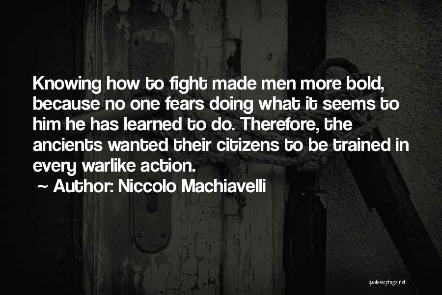 Fighting Your Fears Quotes By Niccolo Machiavelli