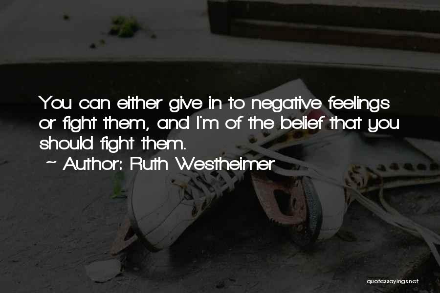 Fighting Your Feelings Quotes By Ruth Westheimer