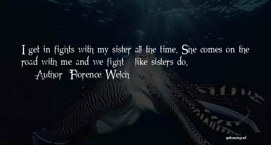 Fights With Sisters Quotes By Florence Welch