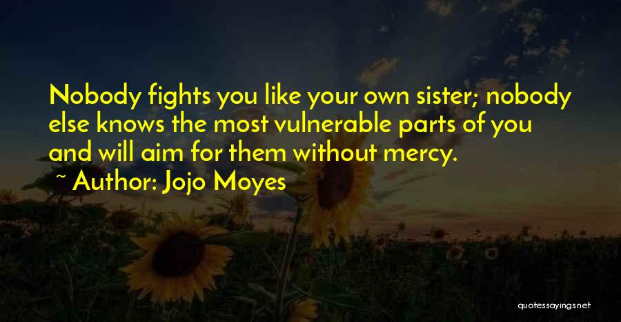 Fights With Sisters Quotes By Jojo Moyes