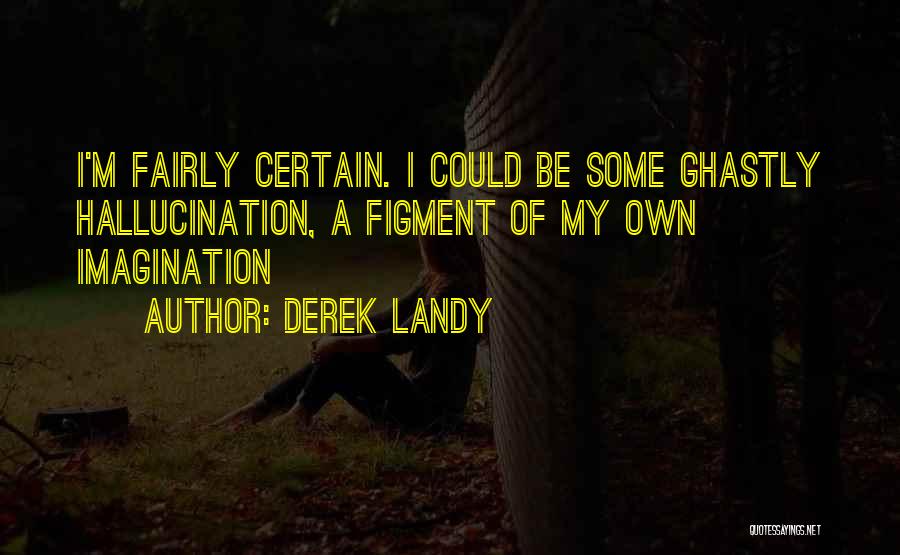 Figment Of My Imagination Quotes By Derek Landy