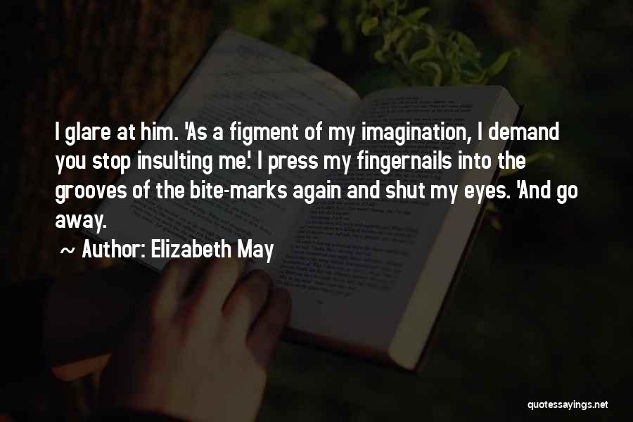 Figment Of My Imagination Quotes By Elizabeth May