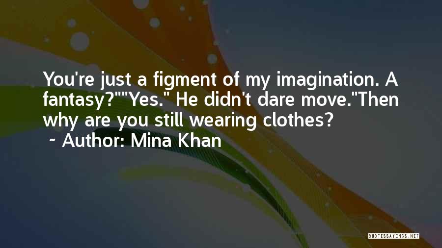 Figment Of My Imagination Quotes By Mina Khan