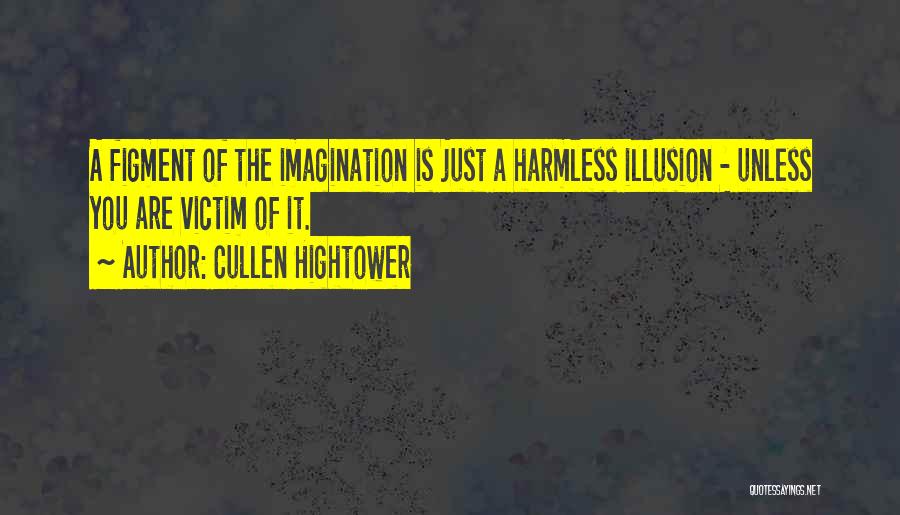Figment Of Your Imagination Quotes By Cullen Hightower