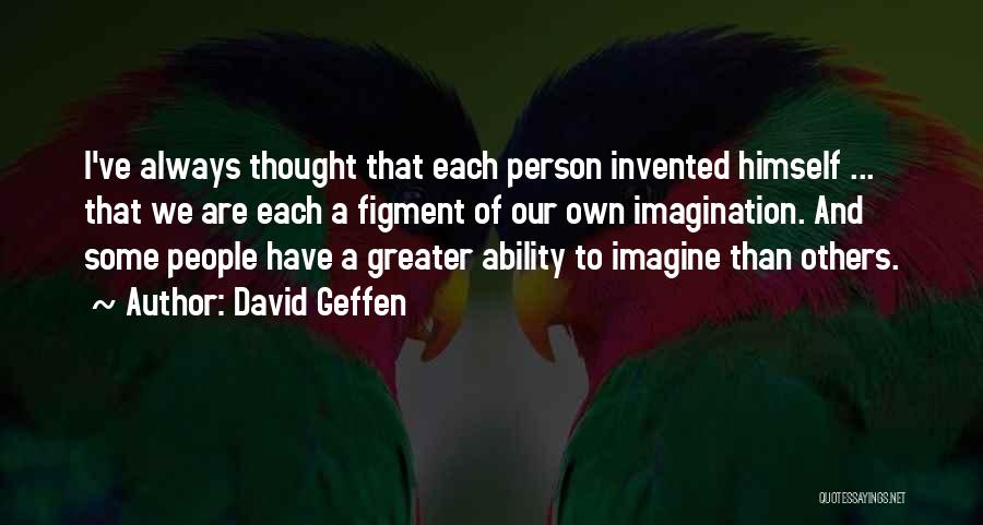 Figment Of Your Imagination Quotes By David Geffen