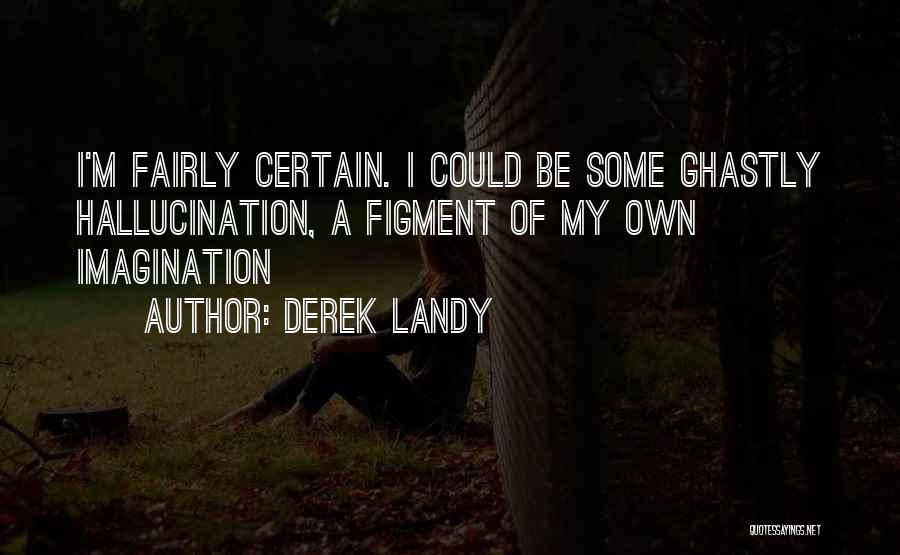 Figment Of Your Imagination Quotes By Derek Landy