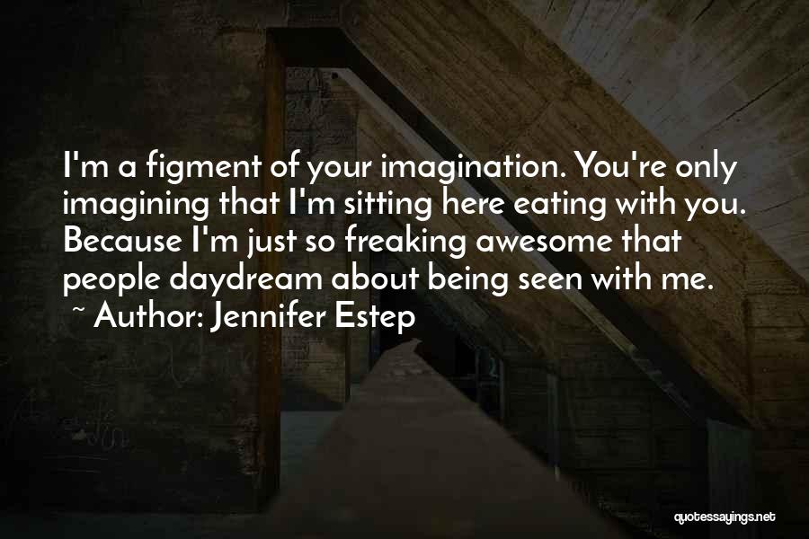 Figment Of Your Imagination Quotes By Jennifer Estep