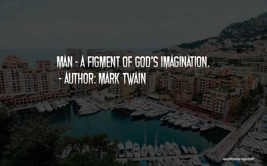 Figment Of Your Imagination Quotes By Mark Twain