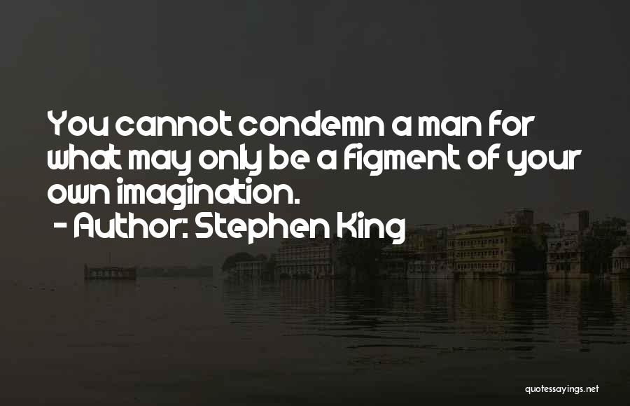 Figment Of Your Imagination Quotes By Stephen King