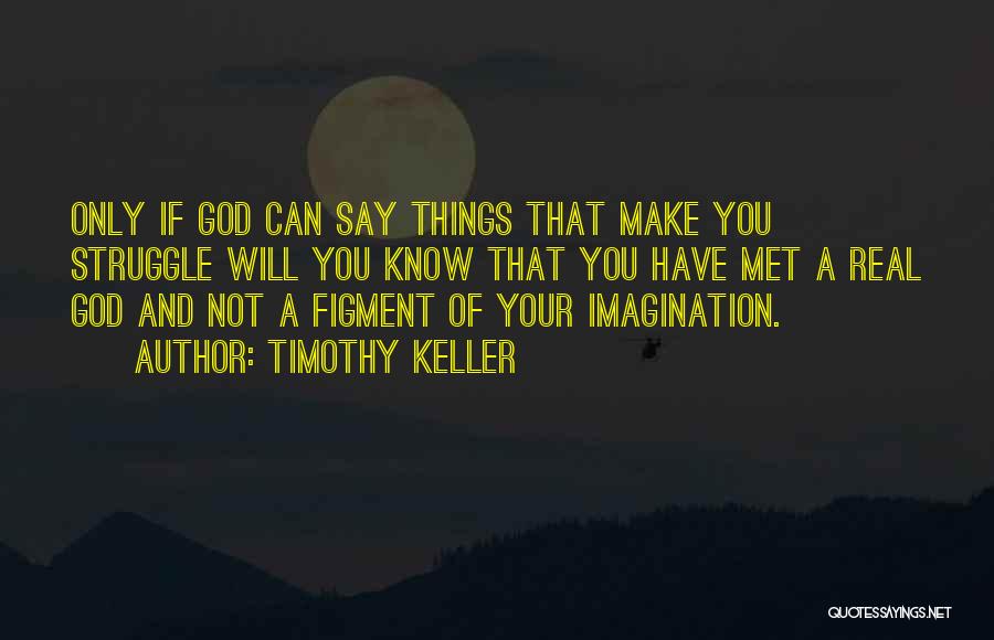 Figment Of Your Imagination Quotes By Timothy Keller