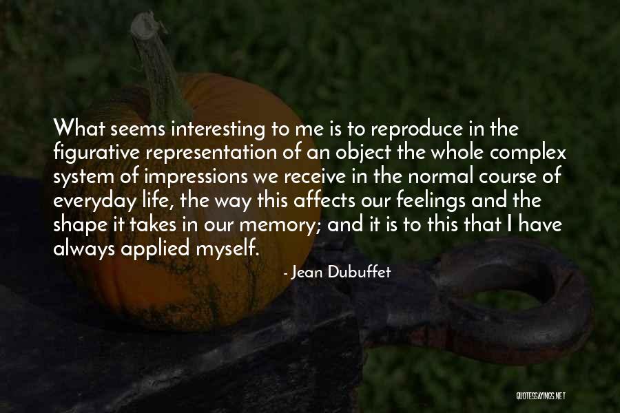 Figurative Life Quotes By Jean Dubuffet Figurative Life Quotes By Jean Dubuffet